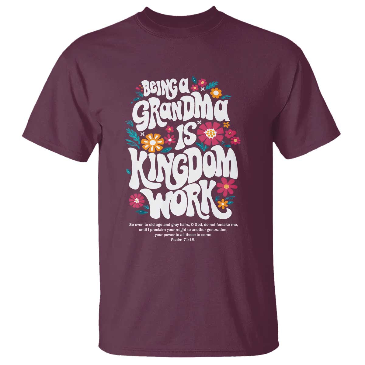 Floral Scripture for Grandmother T Shirt Being a Grandma is Kingdom Work Christian Faith Inpired