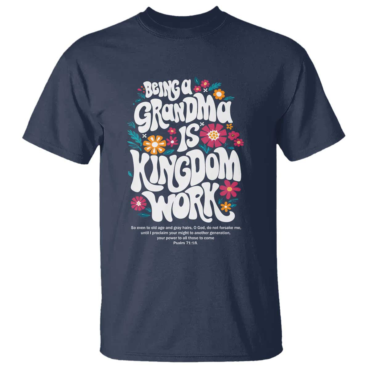 Floral Scripture for Grandmother T Shirt Being a Grandma is Kingdom Work Christian Faith Inpired