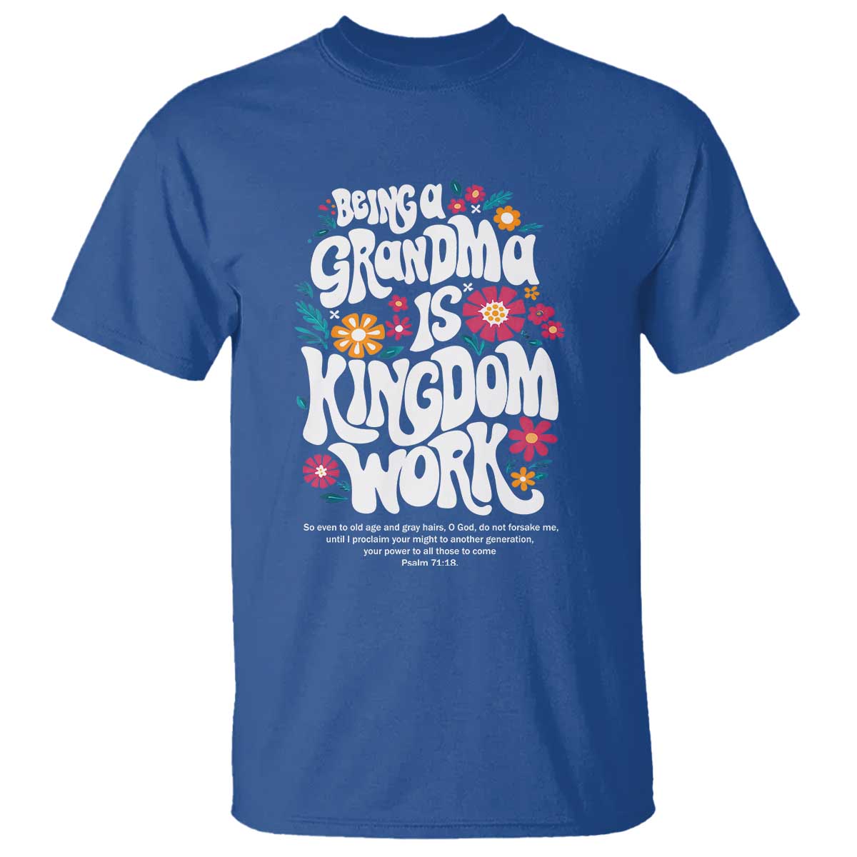 Floral Scripture for Grandmother T Shirt Being a Grandma is Kingdom Work Christian Faith Inpired