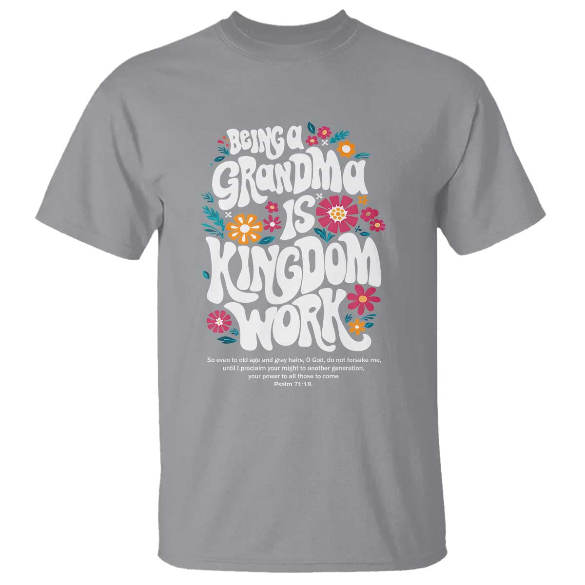 Floral Scripture for Grandmother T Shirt Being a Grandma is Kingdom Work Christian Faith Inpired
