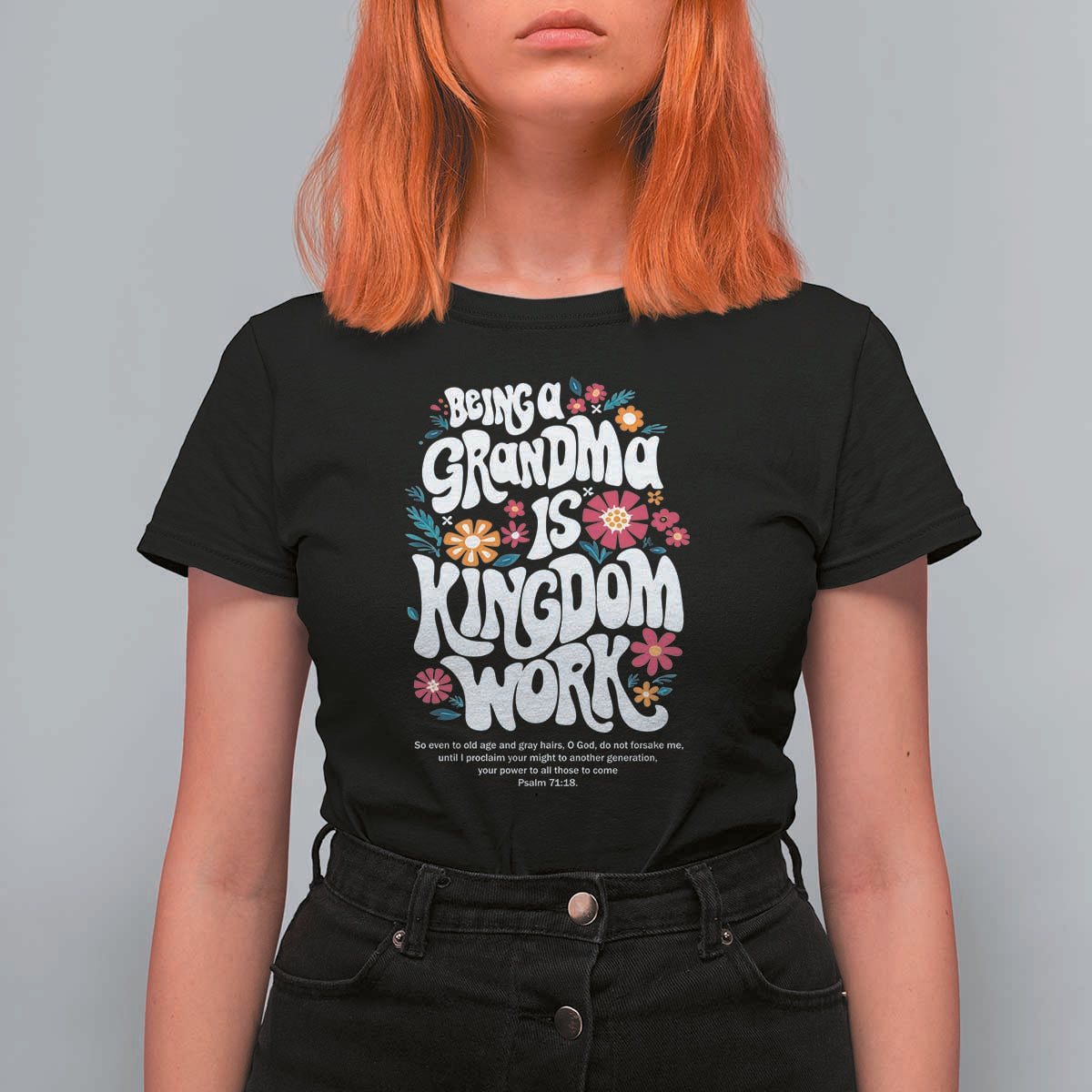 Floral Scripture for Grandmother T Shirt For Women Being a Grandma is Kingdom Work Christian Faith Inpired