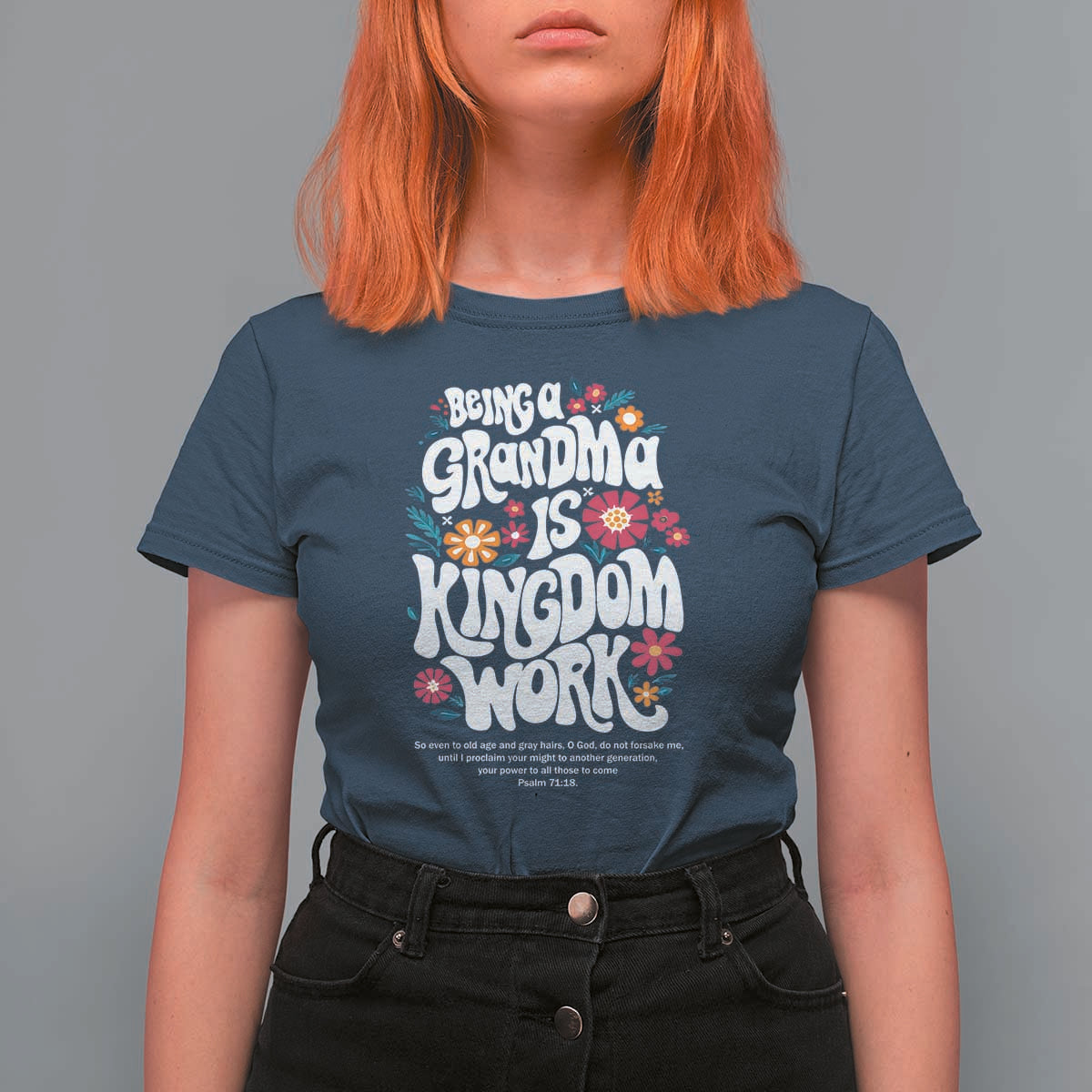 Floral Scripture for Grandmother T Shirt For Women Being a Grandma is Kingdom Work Christian Faith Inpired
