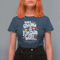 Floral Scripture for Grandmother T Shirt For Women Being a Grandma is Kingdom Work Christian Faith Inpired