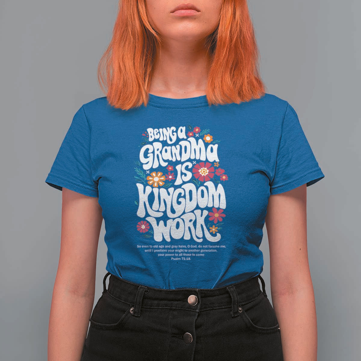 Floral Scripture for Grandmother T Shirt For Women Being a Grandma is Kingdom Work Christian Faith Inpired