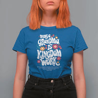 Floral Scripture for Grandmother T Shirt For Women Being a Grandma is Kingdom Work Christian Faith Inpired
