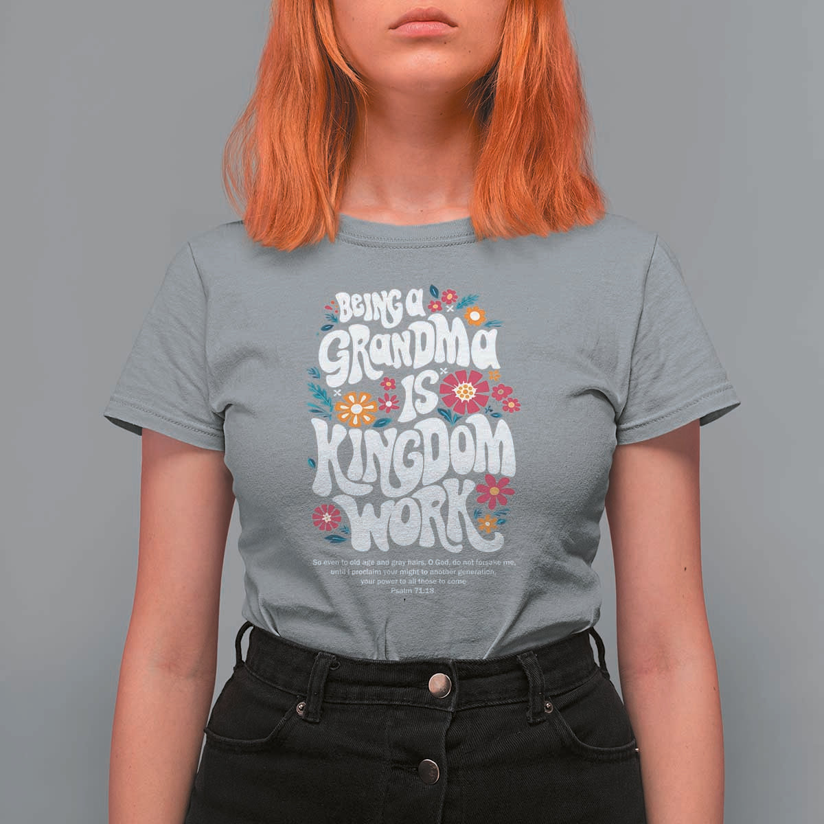 Floral Scripture for Grandmother T Shirt For Women Being a Grandma is Kingdom Work Christian Faith Inpired