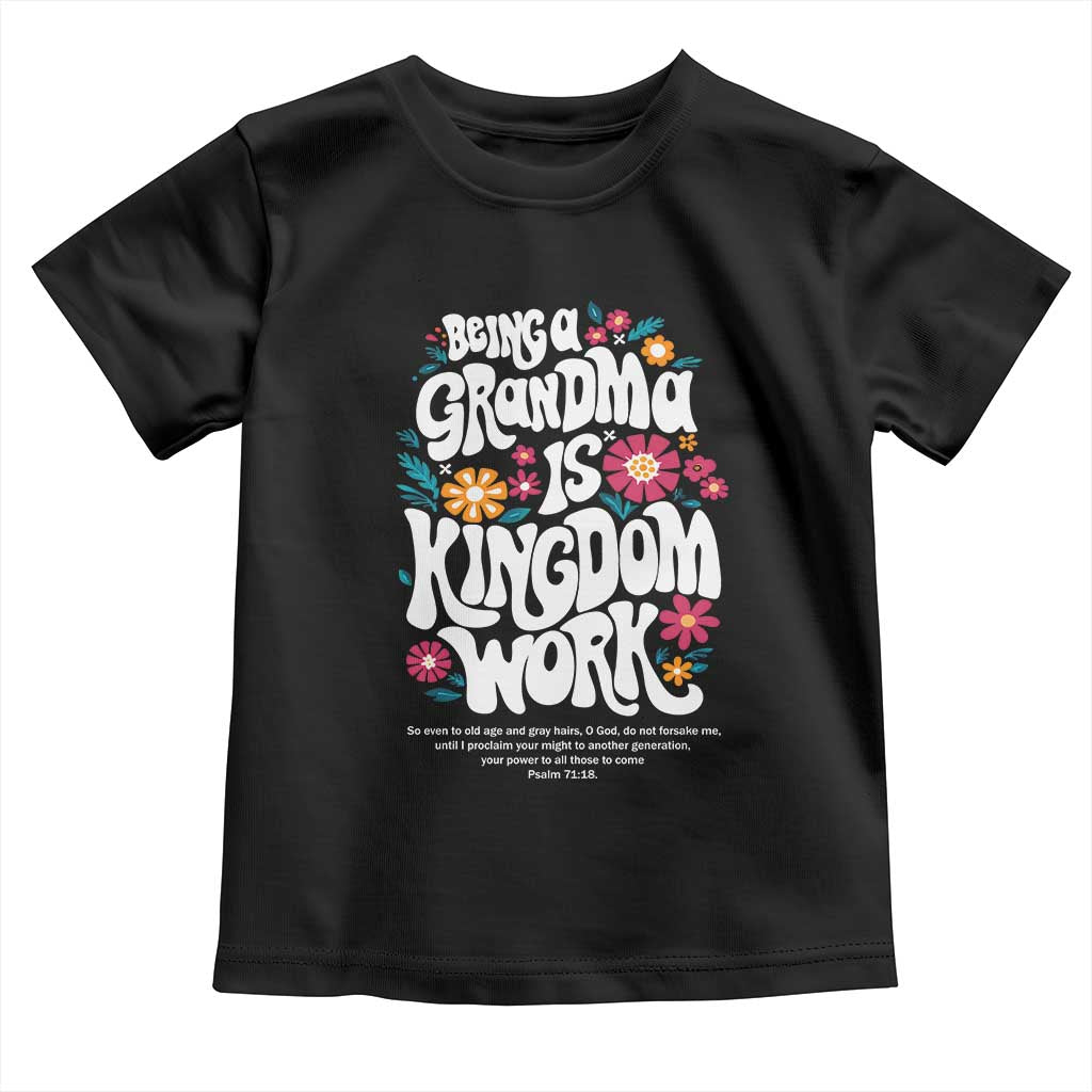 Floral Scripture for Grandmother Toddler T Shirt Being a Grandma is Kingdom Work Christian Faith Inpired