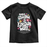 Floral Scripture for Grandmother Toddler T Shirt Being a Grandma is Kingdom Work Christian Faith Inpired