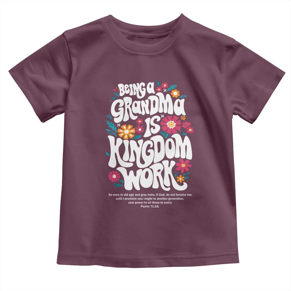 Floral Scripture for Grandmother Toddler T Shirt Being a Grandma is Kingdom Work Christian Faith Inpired