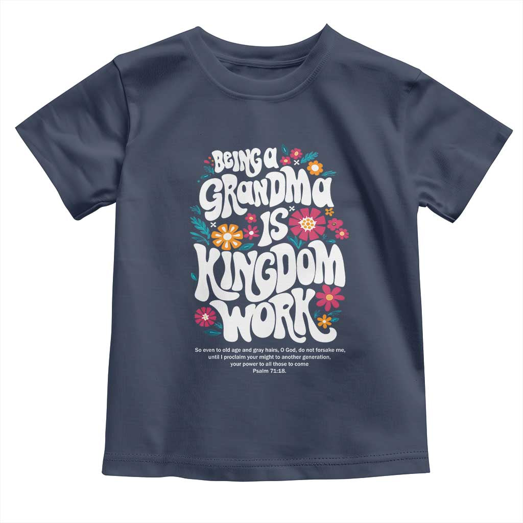 Floral Scripture for Grandmother Toddler T Shirt Being a Grandma is Kingdom Work Christian Faith Inpired