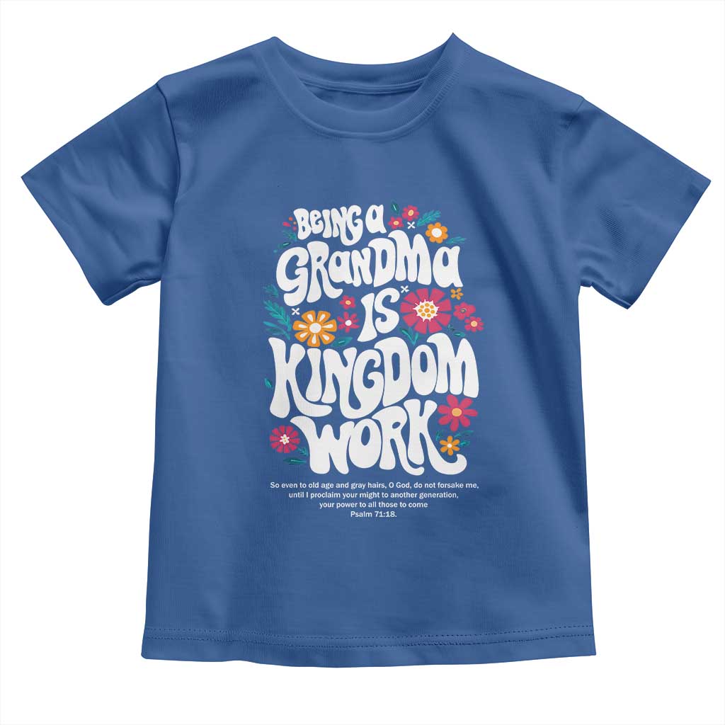 Floral Scripture for Grandmother Toddler T Shirt Being a Grandma is Kingdom Work Christian Faith Inpired