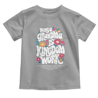 Floral Scripture for Grandmother Toddler T Shirt Being a Grandma is Kingdom Work Christian Faith Inpired