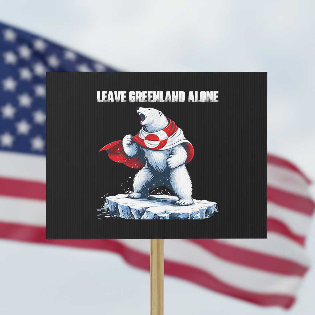 Heroic Polar Bear Leave Greenland Alone Protest Sign Patriotic Island Sovereignty Protest