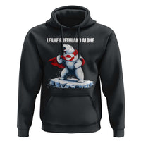 Heroic Polar Bear Leave Greenland Alone Hoodie Patriotic Island Sovereignty Protest