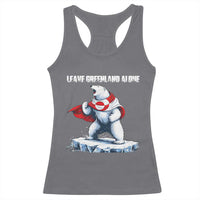 Heroic Polar Bear Leave Greenland Alone Racerback Tank Top Patriotic Island Sovereignty Protest