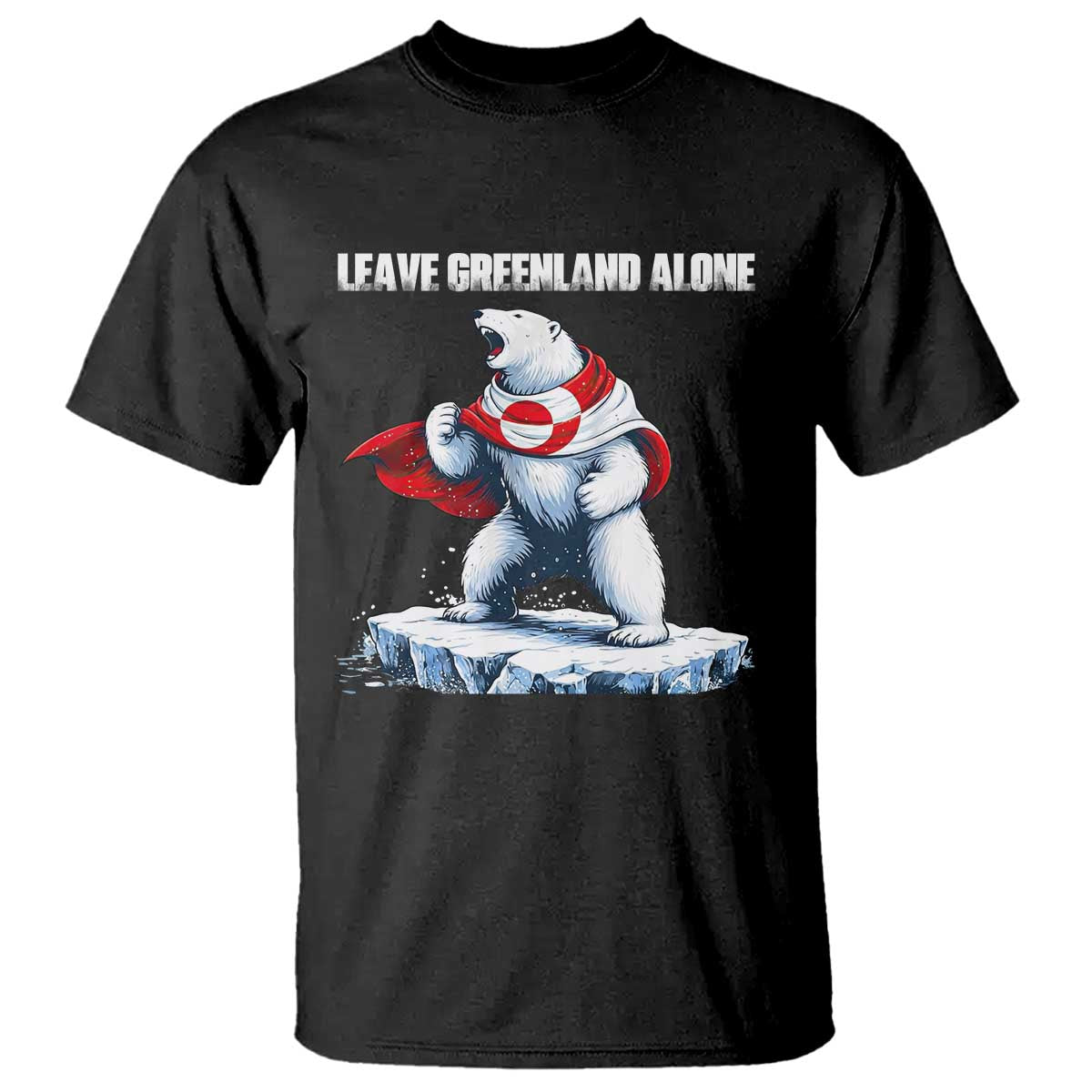 Heroic Polar Bear Leave Greenland Alone T Shirt Patriotic Island Sovereignty Protest