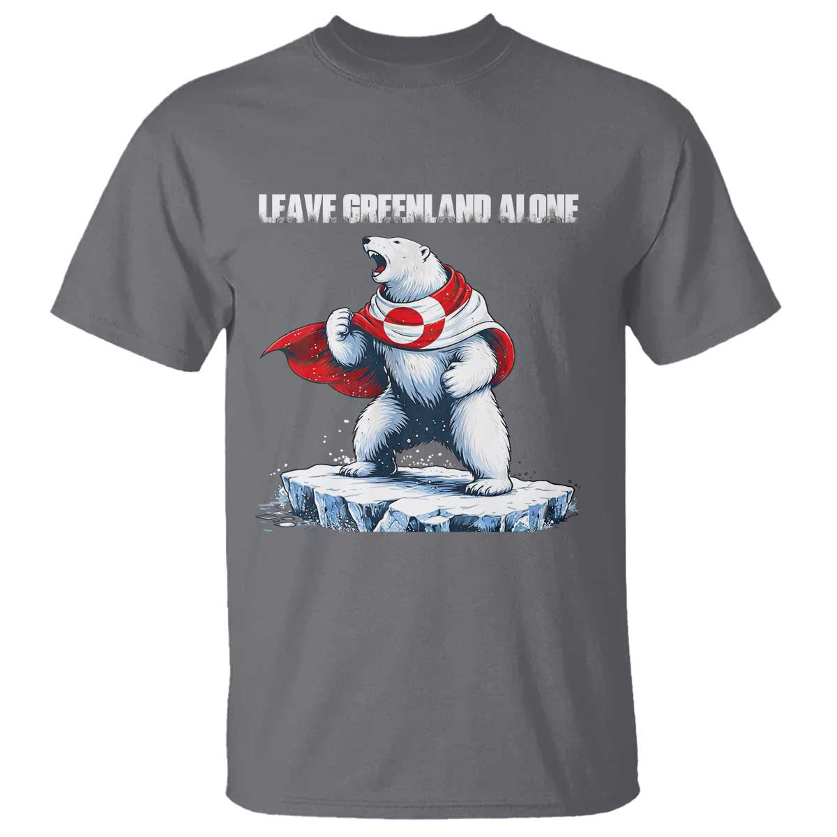 Heroic Polar Bear Leave Greenland Alone T Shirt Patriotic Island Sovereignty Protest