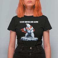Heroic Polar Bear Leave Greenland Alone T Shirt For Women Patriotic Island Sovereignty Protest