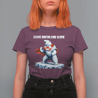 Heroic Polar Bear Leave Greenland Alone T Shirt For Women Patriotic Island Sovereignty Protest