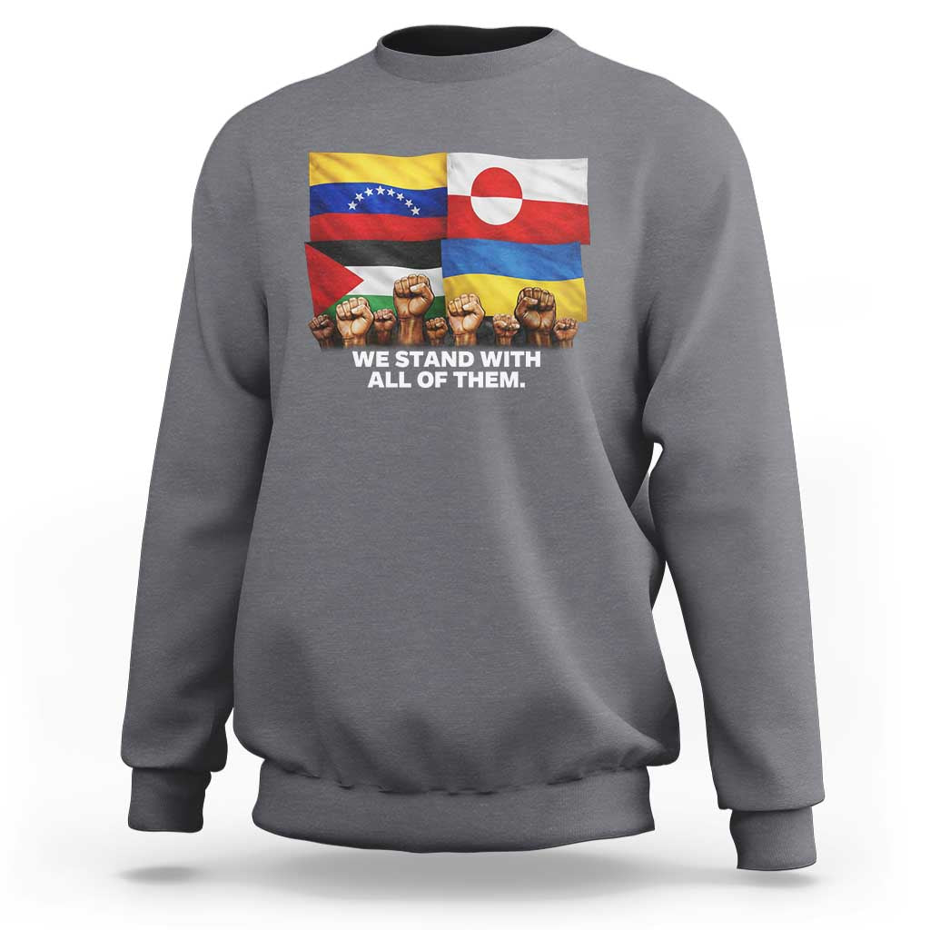 We Stand With Venezuela Greenland Ukraine Palestine Sweatshirt Solidarity Fists Flags Global Support