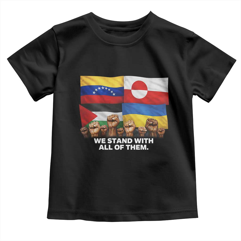 We Stand With Venezuela Greenland Ukraine Palestine Toddler T Shirt Solidarity Fists Flags Global Support