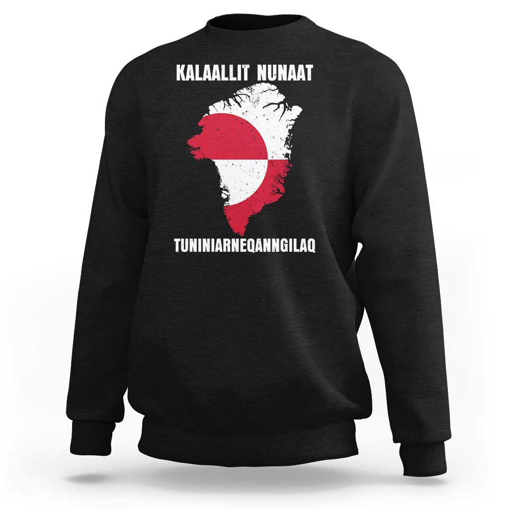 Kalaallit Nunaat Tuniniagaanngilaq Greenlandic Sweatshirt Greenland Is Not For Sale Patriotic Grunge Flag