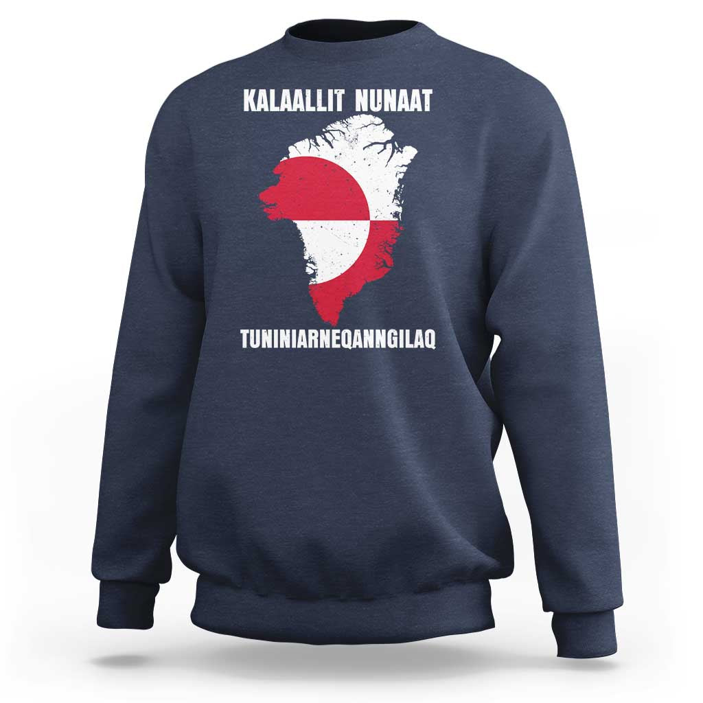Kalaallit Nunaat Tuniniagaanngilaq Greenlandic Sweatshirt Greenland Is Not For Sale Patriotic Grunge Flag