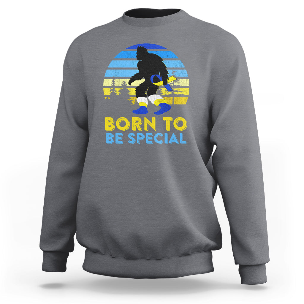 Born To Be Special Vintage Bigfoot Down Syndrome Awareness Inspirational, Trisomy 21 Extra Chromosome, Down Syndrome Shirt, Bigfoot Shirt Sweatshirt - Wonder Print Shop