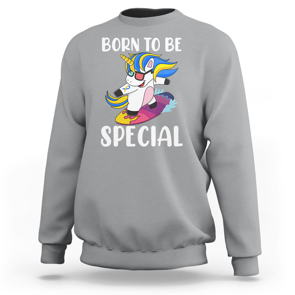 Born To Be Special Cute Unicorn Down Syndrome Awareness Inspirational Support Trisomy 21, Down Syndrome Shirt, Unicorn Shirt Sweatshirt - Wonder Print Shop