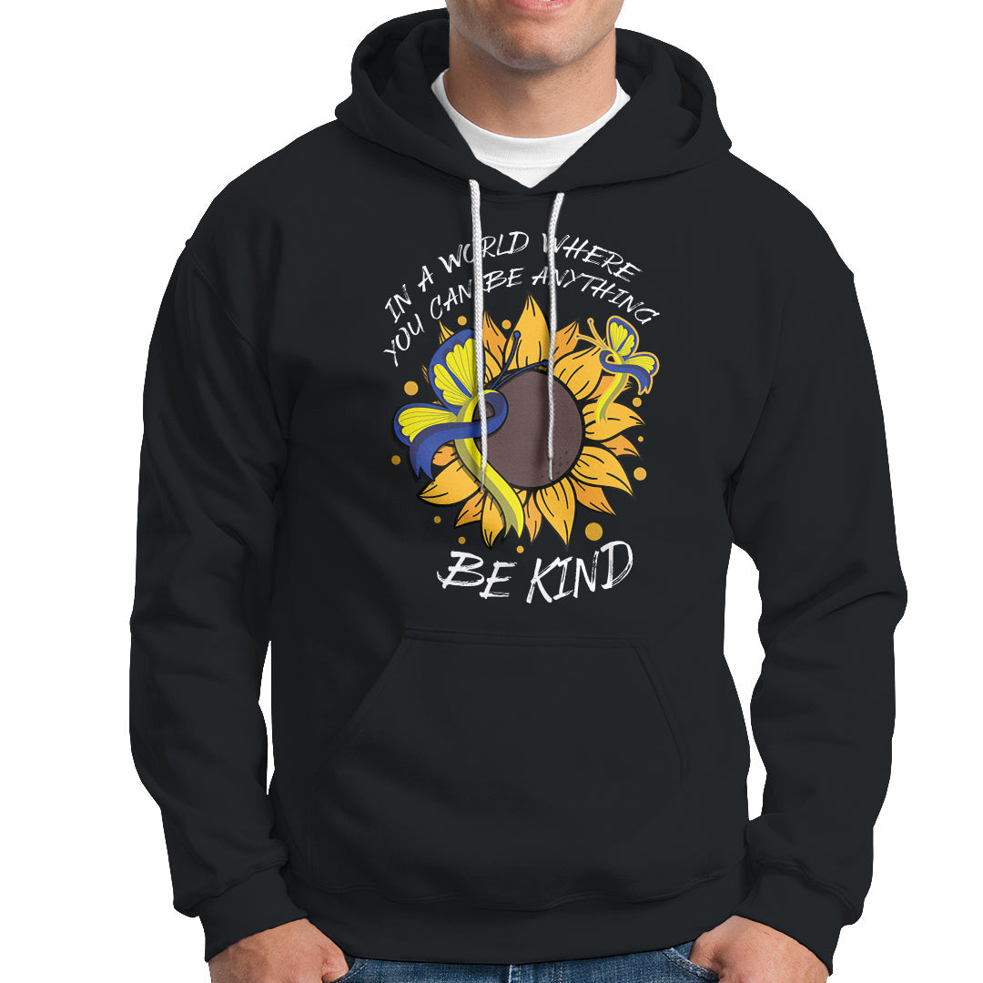 Down Syndrome In A World Where You Can Be Anything Be Kind Blue and Yellow Ribbon Butterfly Sunflower Raise Awareness Inspirational Hoodie - Wonder Print Shop