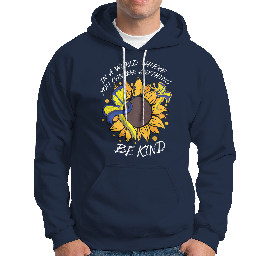 Down Syndrome In A World Where You Can Be Anything Be Kind Blue and Yellow Ribbon Butterfly Sunflower Raise Awareness Inspirational Hoodie - Wonder Print Shop