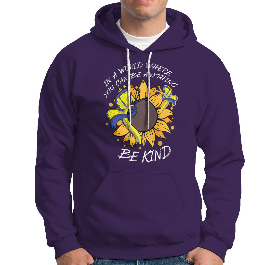 Down Syndrome In A World Where You Can Be Anything Be Kind Blue and Yellow Ribbon Butterfly Sunflower Raise Awareness Inspirational Hoodie - Wonder Print Shop