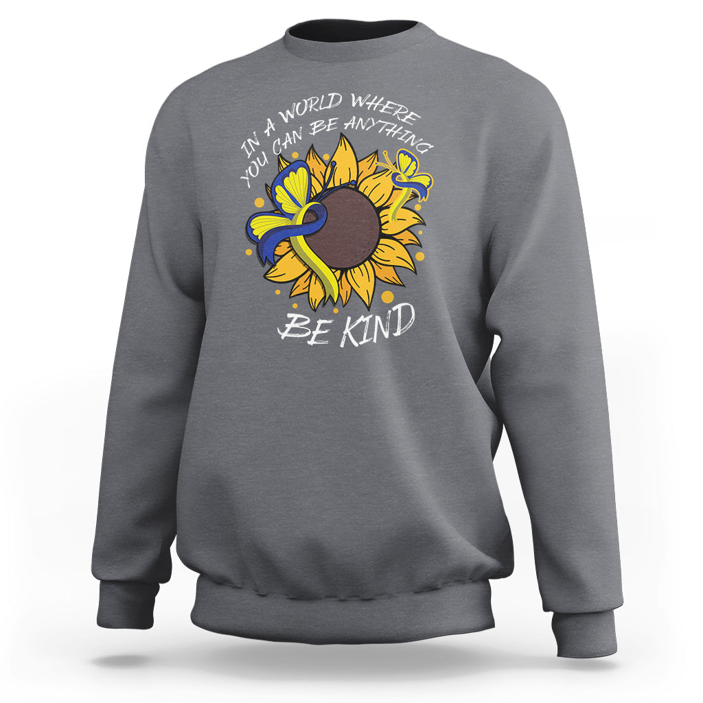 Down Syndrome In A World Where You Can Be Anything Be Kind Blue and Yellow Ribbon Butterfly Sunflower Raise Awareness Inspirational Sweatshirt - Wonder Print Shop