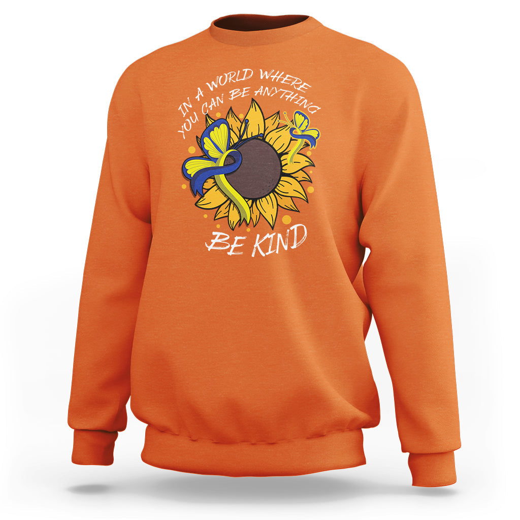 Down Syndrome In A World Where You Can Be Anything Be Kind Blue and Yellow Ribbon Butterfly Sunflower Raise Awareness Inspirational Sweatshirt - Wonder Print Shop
