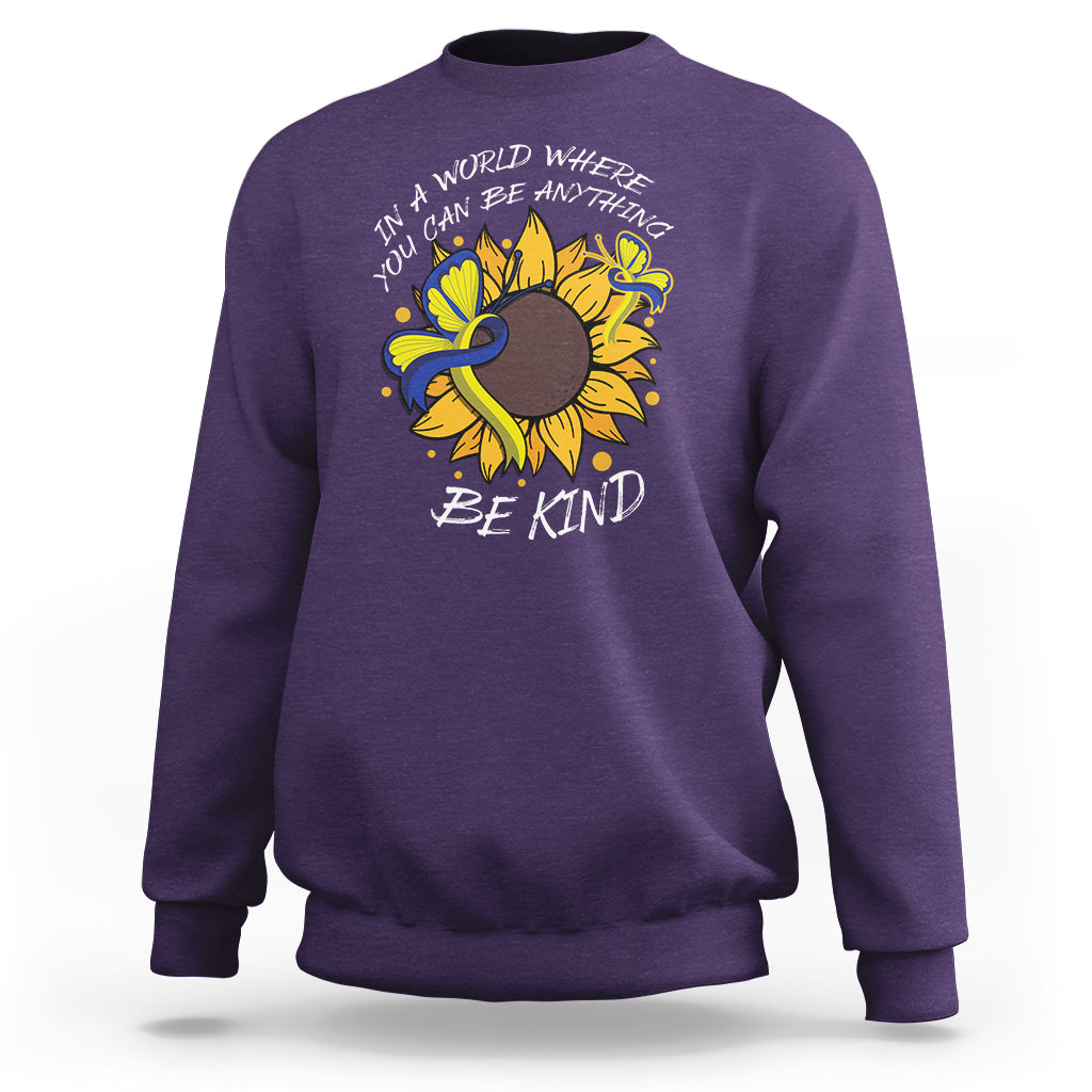Down Syndrome In A World Where You Can Be Anything Be Kind Blue and Yellow Ribbon Butterfly Sunflower Raise Awareness Inspirational Sweatshirt - Wonder Print Shop