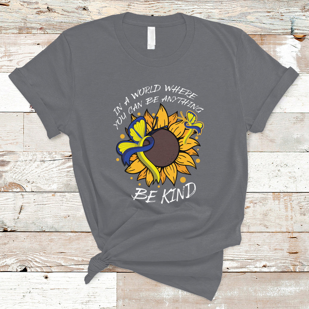 Down Syndrome In A World Where You Can Be Anything Be Kind Blue and Yellow Ribbon Butterfly Sunflower Raise Awareness Inspirational T Shirt - Wonder Print Shop