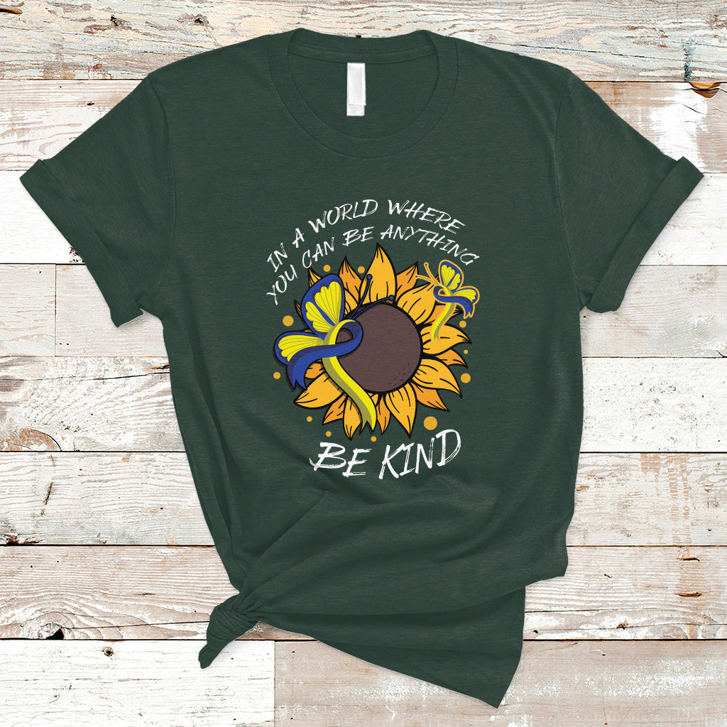 Down Syndrome In A World Where You Can Be Anything Be Kind Blue and Yellow Ribbon Butterfly Sunflower Raise Awareness Inspirational T Shirt - Wonder Print Shop