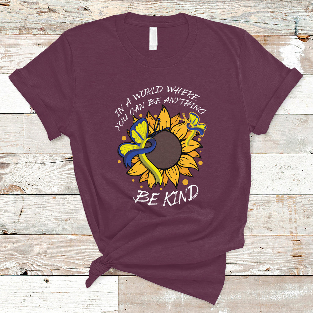 Down Syndrome In A World Where You Can Be Anything Be Kind Blue and Yellow Ribbon Butterfly Sunflower Raise Awareness Inspirational T Shirt - Wonder Print Shop