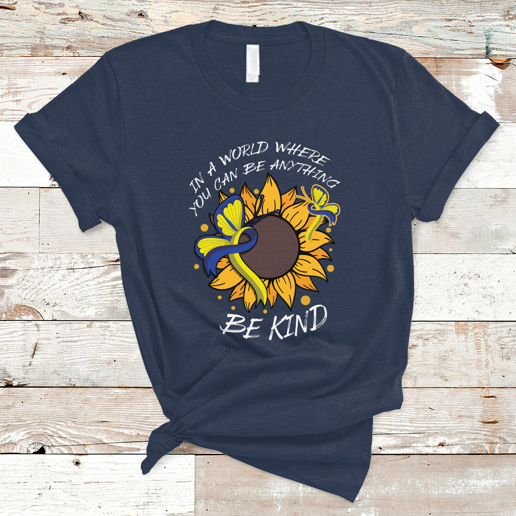 Down Syndrome In A World Where You Can Be Anything Be Kind Blue and Yellow Ribbon Butterfly Sunflower Raise Awareness Inspirational T Shirt - Wonder Print Shop
