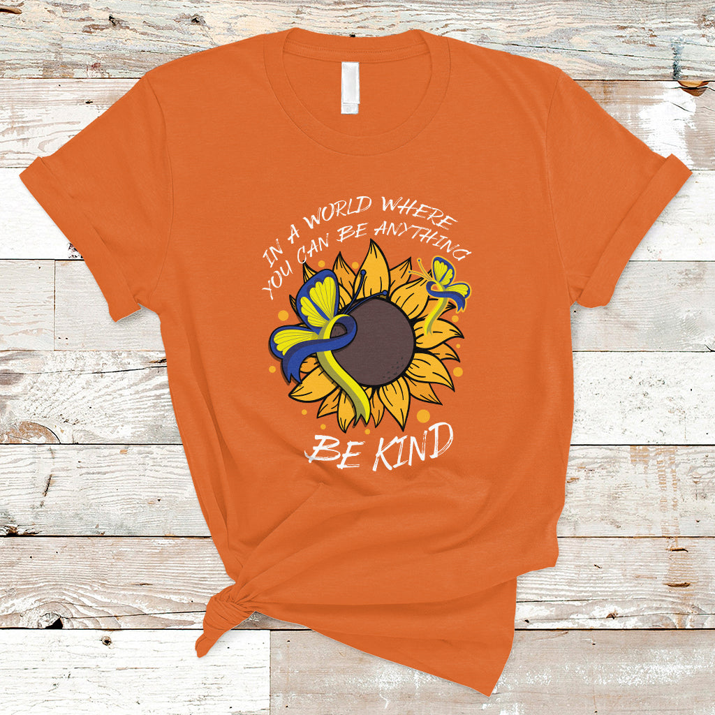 Down Syndrome In A World Where You Can Be Anything Be Kind Blue and Yellow Ribbon Butterfly Sunflower Raise Awareness Inspirational T Shirt - Wonder Print Shop