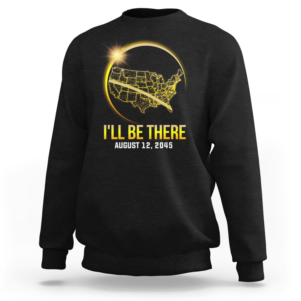 Total Solar Eclipse 2045 Sweatshirt I'll Be There August 12 American Totality Tour Map - Wonder Print Shop