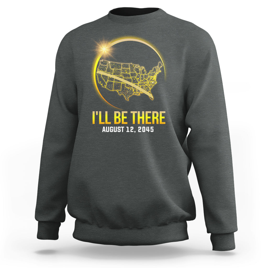 Total Solar Eclipse 2045 Sweatshirt I'll Be There August 12 American Totality Tour Map - Wonder Print Shop