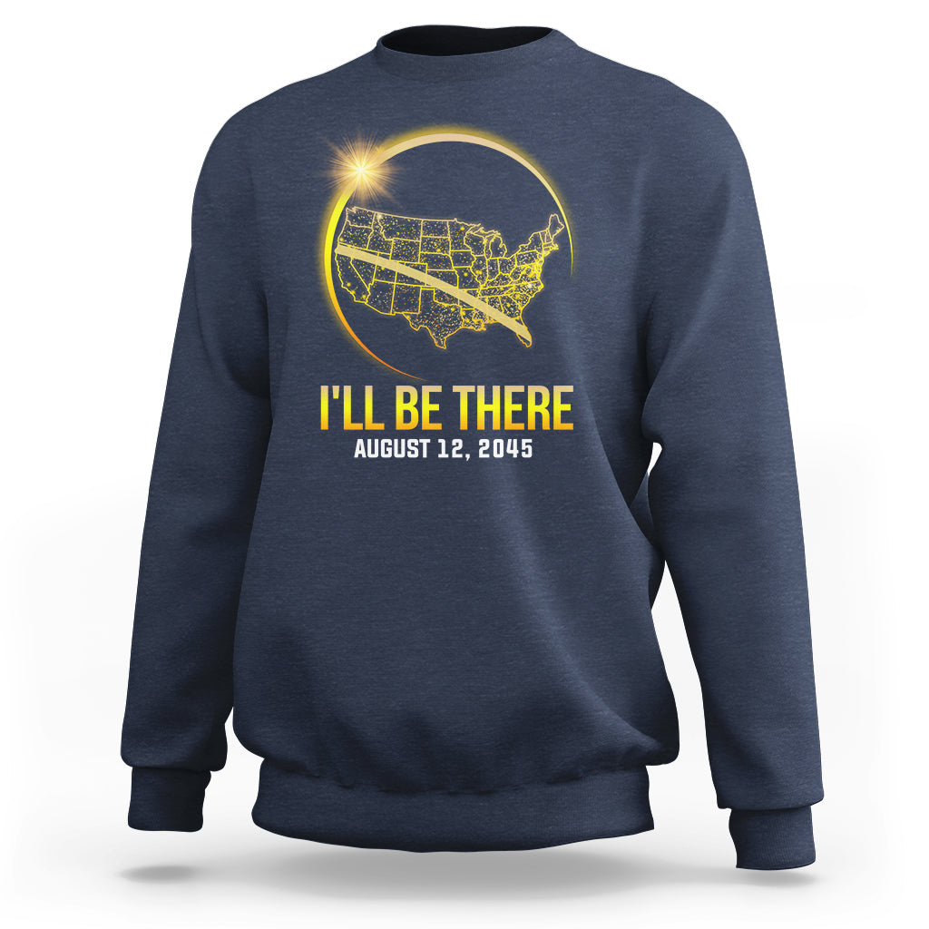 Total Solar Eclipse 2045 Sweatshirt I'll Be There August 12 American Totality Tour Map - Wonder Print Shop