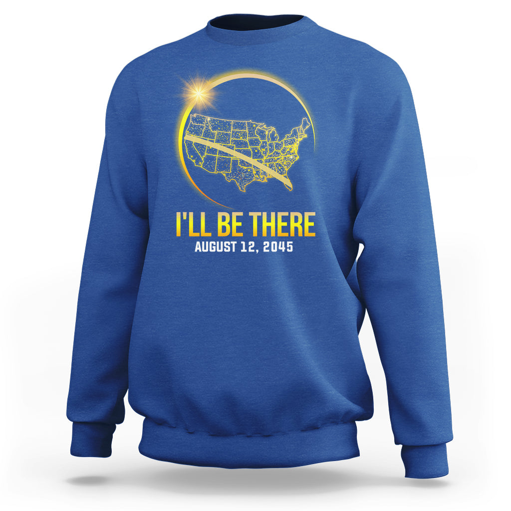 Total Solar Eclipse 2045 Sweatshirt I'll Be There August 12 American Totality Tour Map - Wonder Print Shop