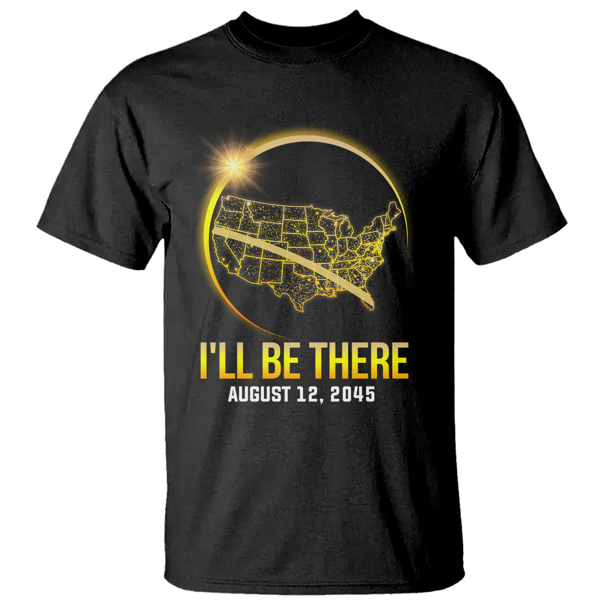 Total Solar Eclipse 2045 T Shirt I'll Be There August 12 American Totality Tour Map - Wonder Print Shop