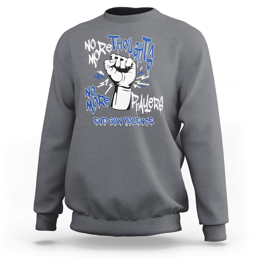 Gun Violence Awareness Sweatshirt No More Thoughts And Prayers End Gun Violence Raise Fist - Wonder Print Shop