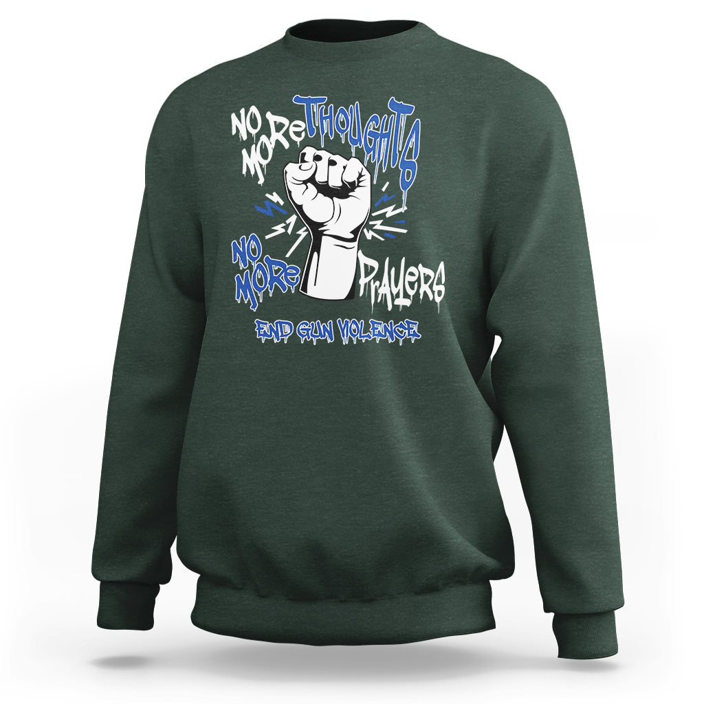 Gun Violence Awareness Sweatshirt No More Thoughts And Prayers End Gun Violence Raise Fist - Wonder Print Shop