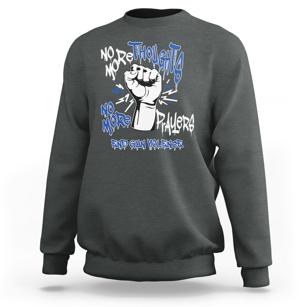 Gun Violence Awareness Sweatshirt No More Thoughts And Prayers End Gun Violence Raise Fist - Wonder Print Shop