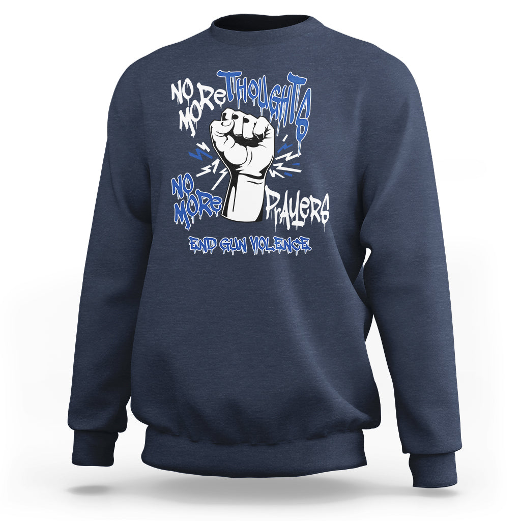 Gun Violence Awareness Sweatshirt No More Thoughts And Prayers End Gun Violence Raise Fist - Wonder Print Shop