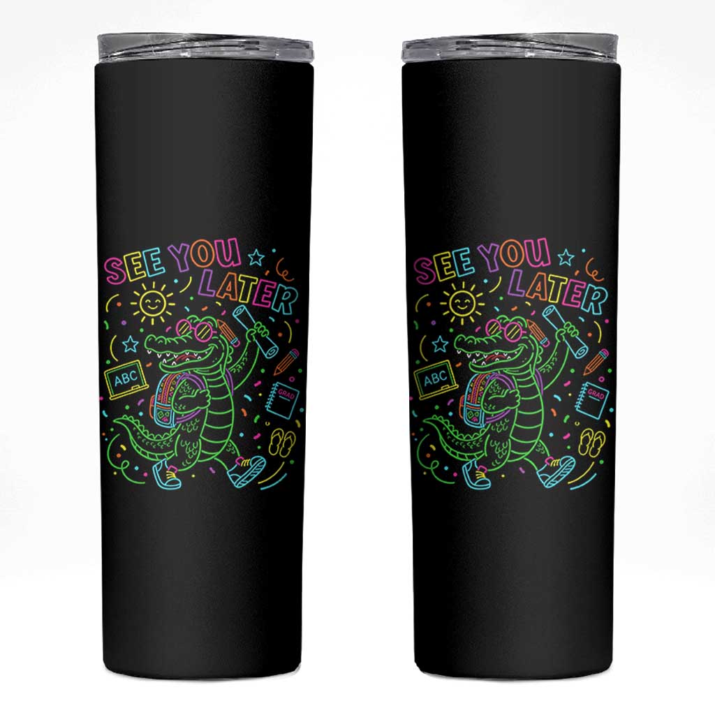 See You Later Alligator Last Day Of School Skinny Tumbler Cute Neon Chalkboard Kindergarten Graduation